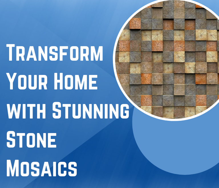 Transform Your Home with Stunning Stone Mosaics