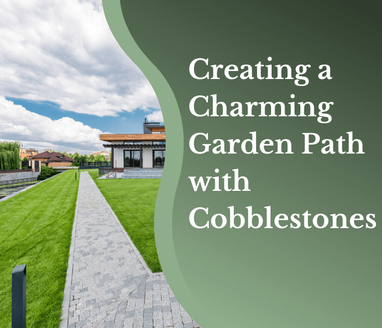 Creating a Charming Garden Path with Cobblestones