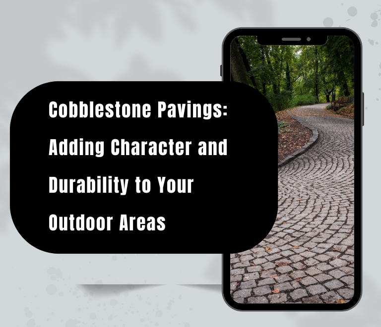 Cobblestone Pavings: Adding Character and Durability to Your Outdoor Areas
