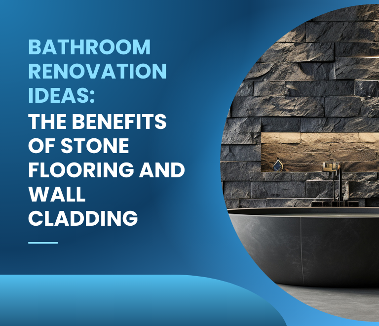 Bathroom Renovation Ideas: The Benefits of Stone Flooring and Wall Cladding