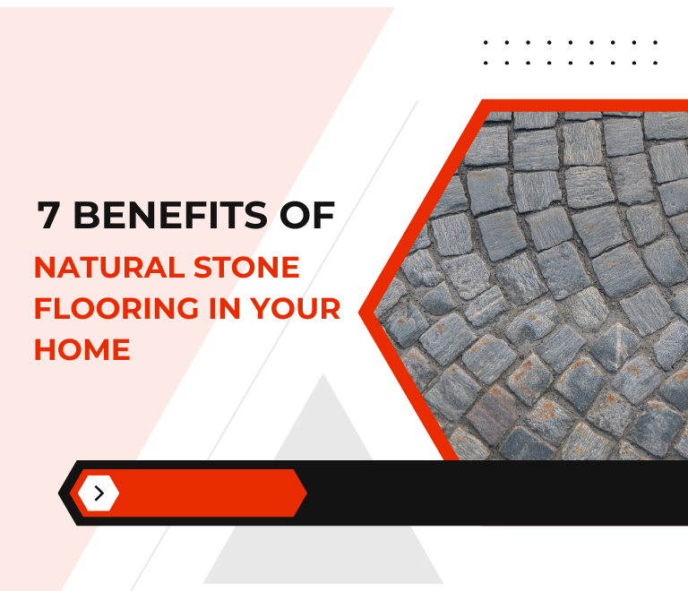 7 Benefits of Natural Stone Flooring in Your Home