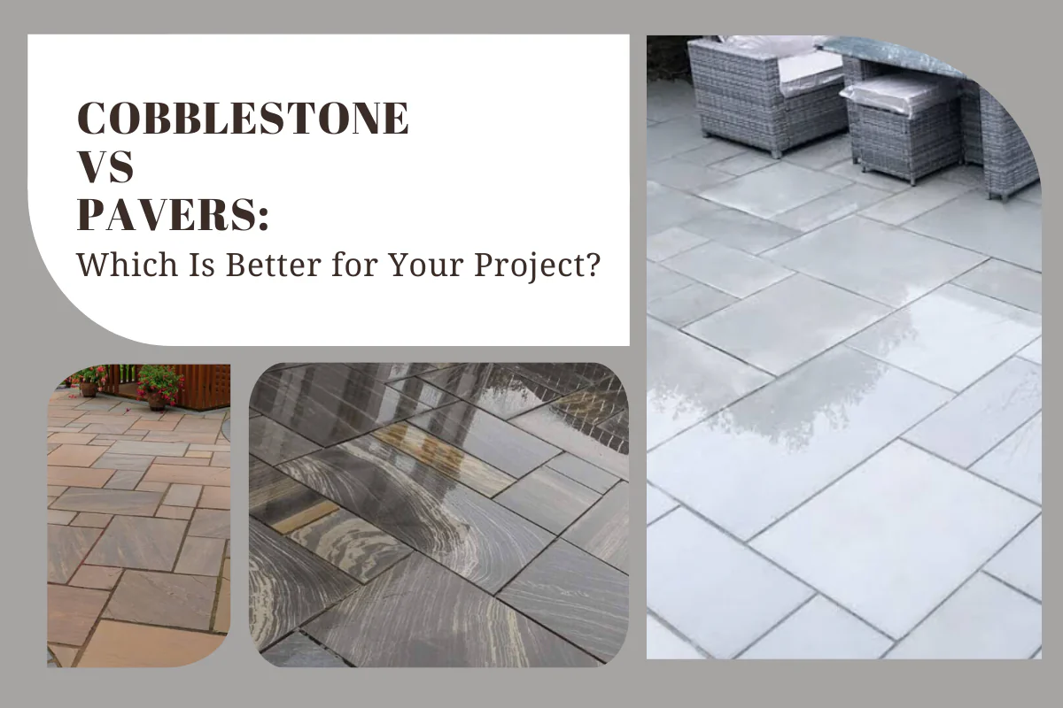 Cobblestone vs. Pavers: Which Is Better for Your Project?