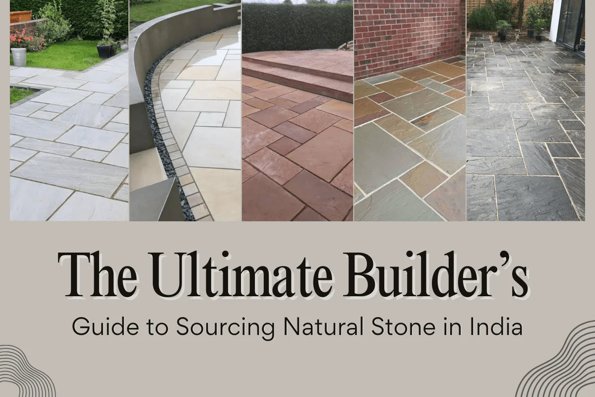 The Ultimate Builder’s Guide to Sourcing Natural Stone in India