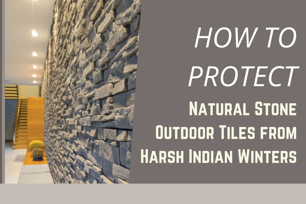 How to Protect Natural Stone Outdoor Tiles from Harsh Indian Winters